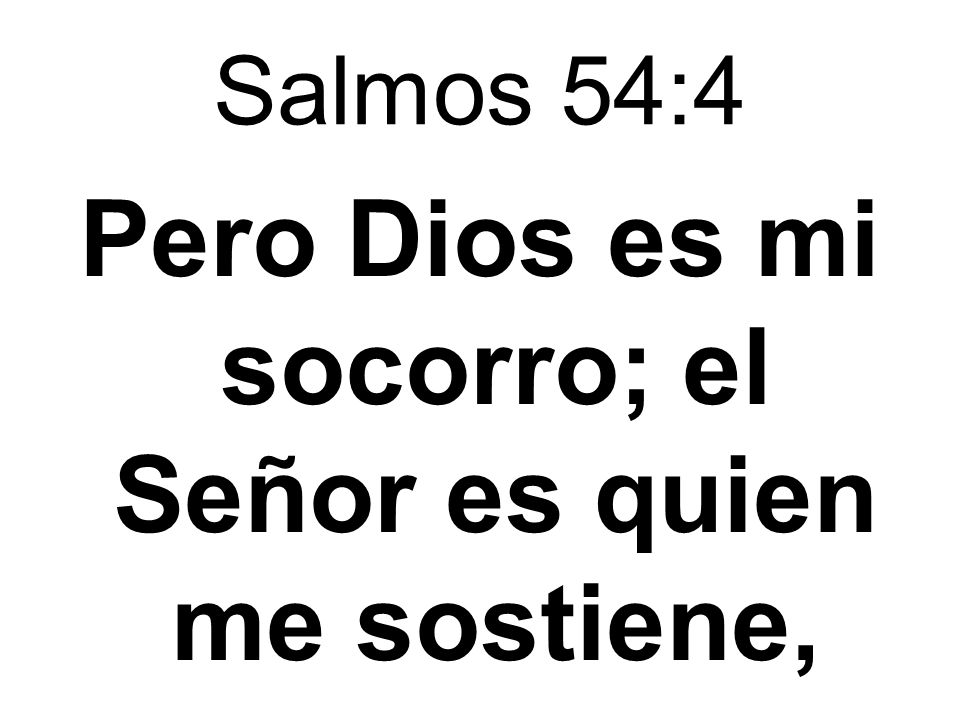 Pero Dios es mi socorro; el Señor es quien me sostiene,