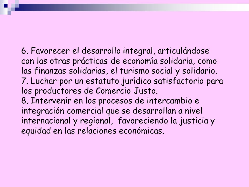 6. Favorecer el desarrollo integral, articulándose con las otras prácticas de economía solidaria, como las finanzas solidarias, el turismo social y solidario.