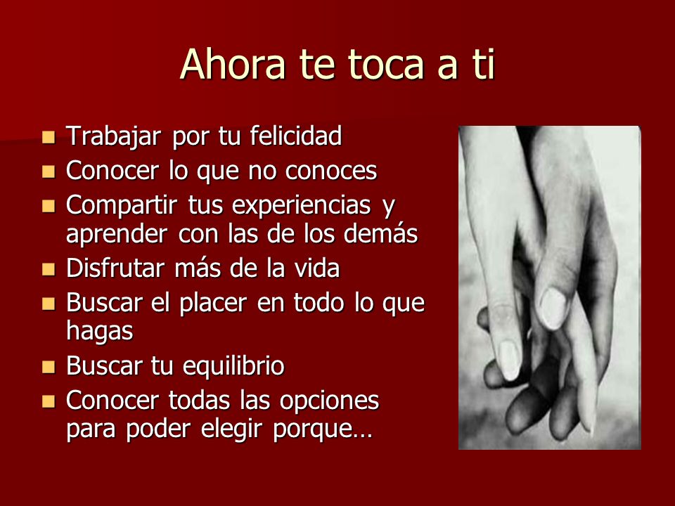Ahora te toca a ti Trabajar por tu felicidad Conocer lo que no conoces