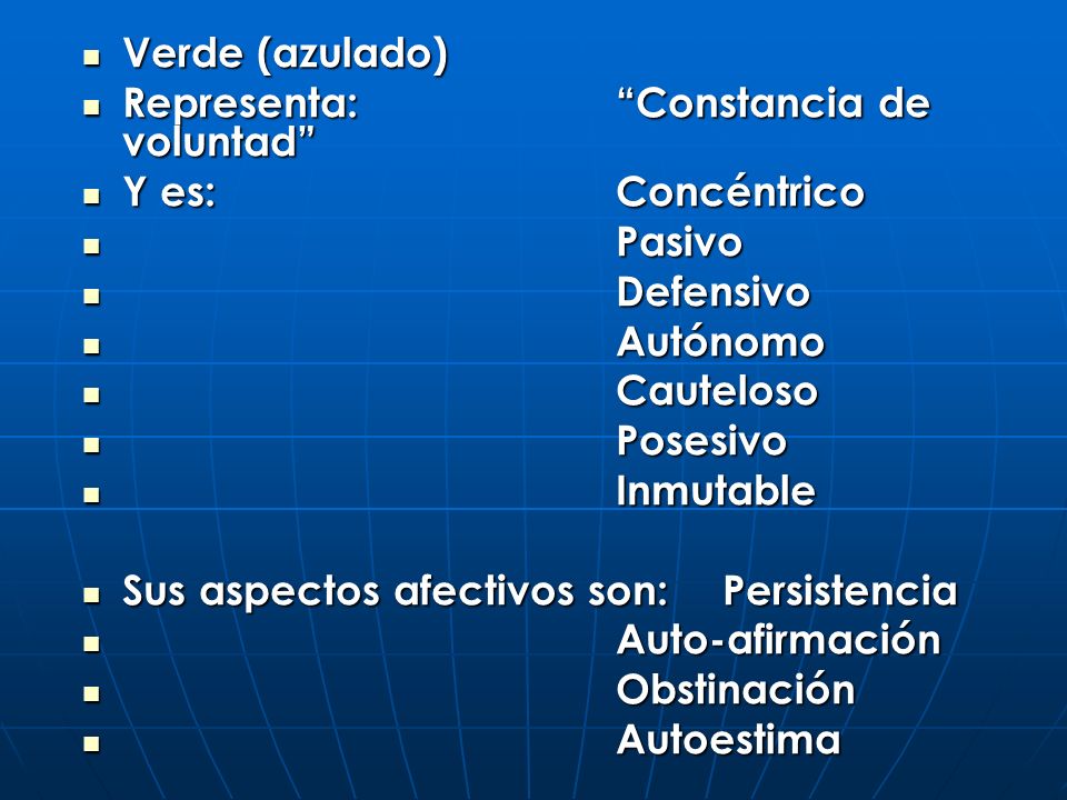 Verde (azulado) Representa: Constancia de voluntad Y es: Concéntrico. Pasivo. Defensivo. Autónomo.