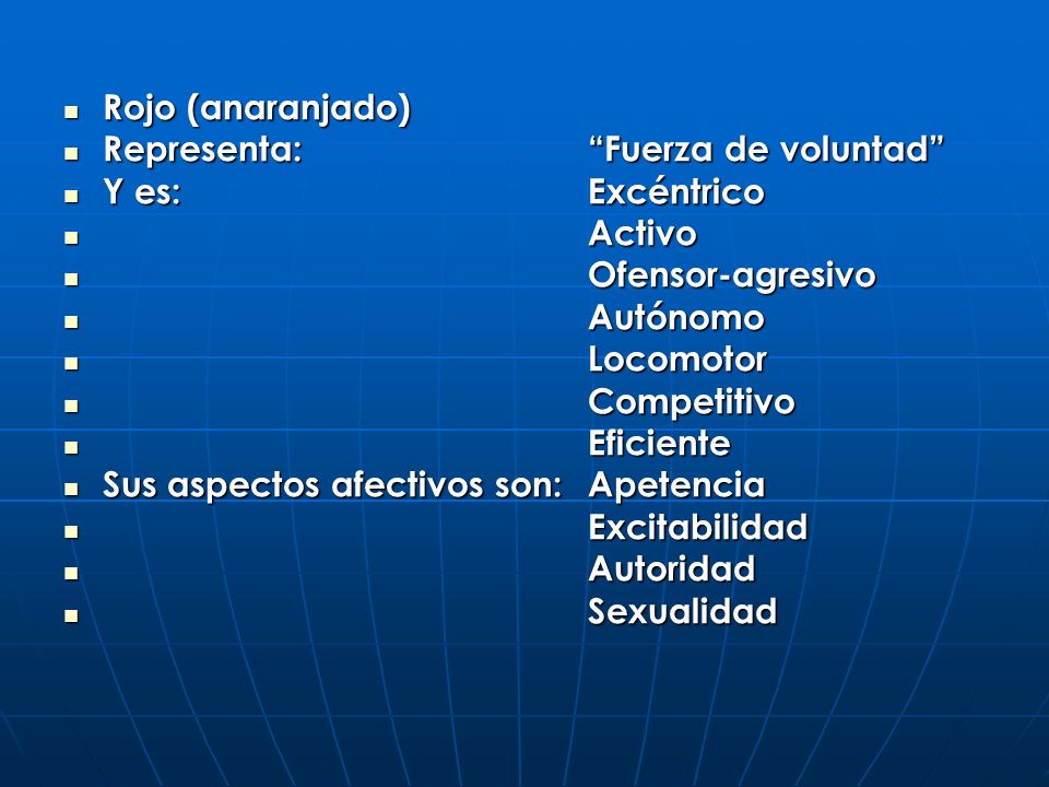 Rojo (anaranjado) Representa: Fuerza de voluntad Y es: Excéntrico. Activo. Ofensor-agresivo.
