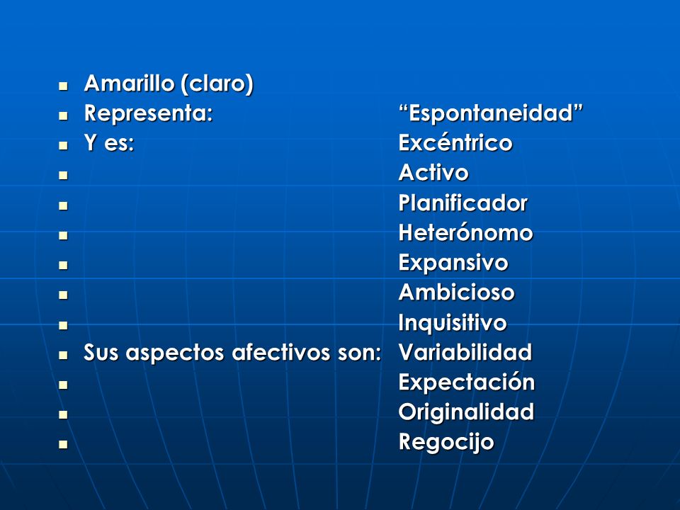 Amarillo (claro) Representa: Espontaneidad Y es: Excéntrico. Activo. Planificador. Heterónomo.