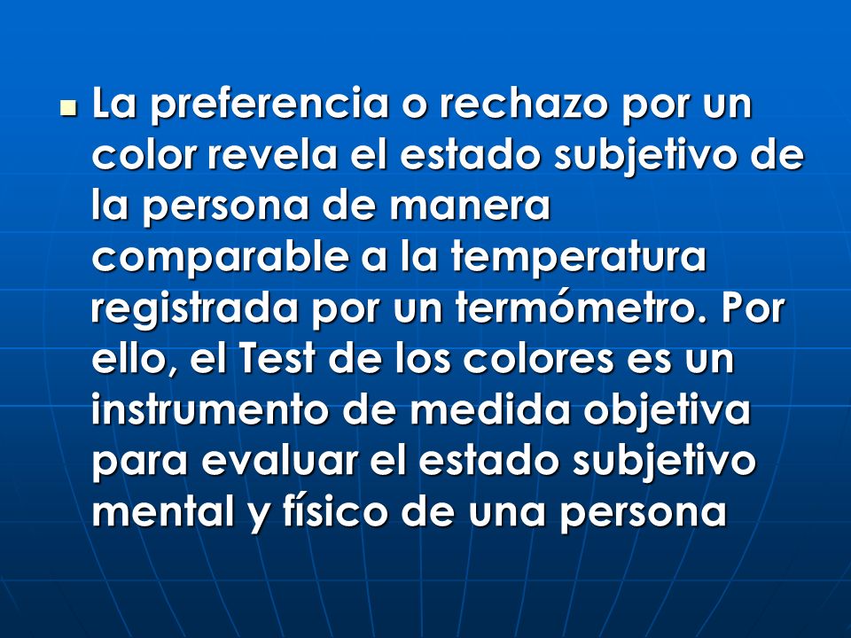 La preferencia o rechazo por un color revela el estado subjetivo de la persona de manera comparable a la temperatura registrada por un termómetro.