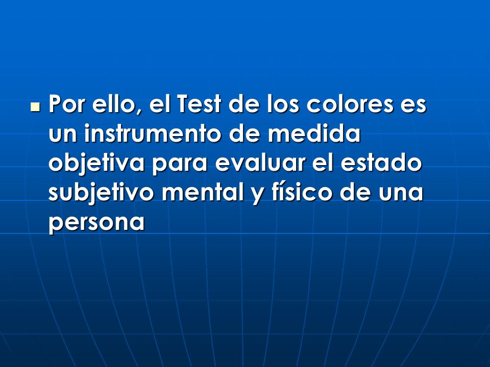 Por ello, el Test de los colores es un instrumento de medida objetiva para evaluar el estado subjetivo mental y físico de una persona
