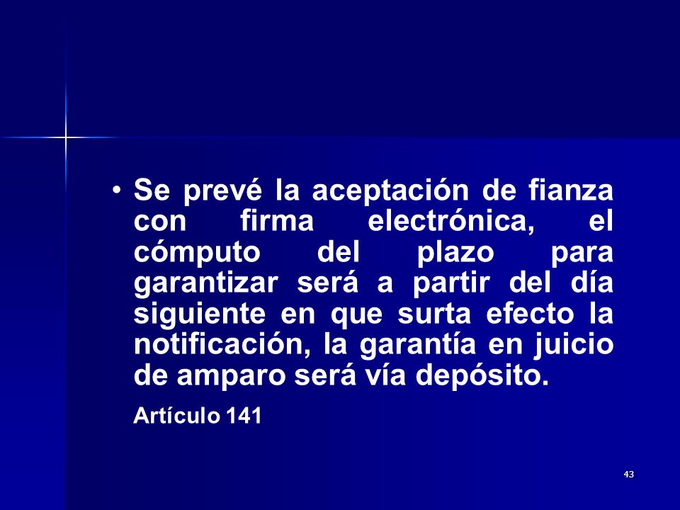 Se prevé la aceptación de fianza con firma electrónica, el cómputo del plazo para garantizar será a partir del día siguiente en que surta efecto la notificación, la garantía en juicio de amparo será vía depósito.