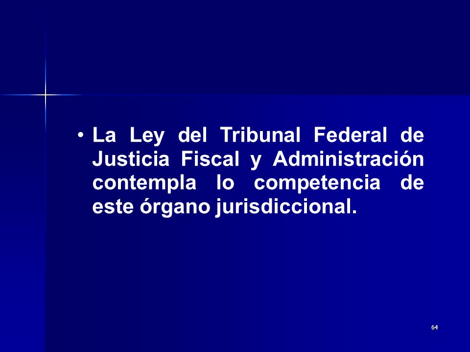 La Ley del Tribunal Federal de Justicia Fiscal y Administración contempla lo competencia de este órgano jurisdiccional.