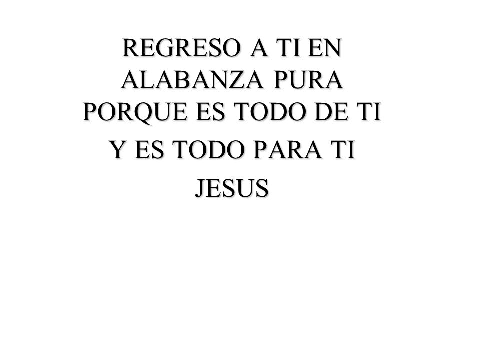 REGRESO A TI EN ALABANZA PURA PORQUE ES TODO DE TI