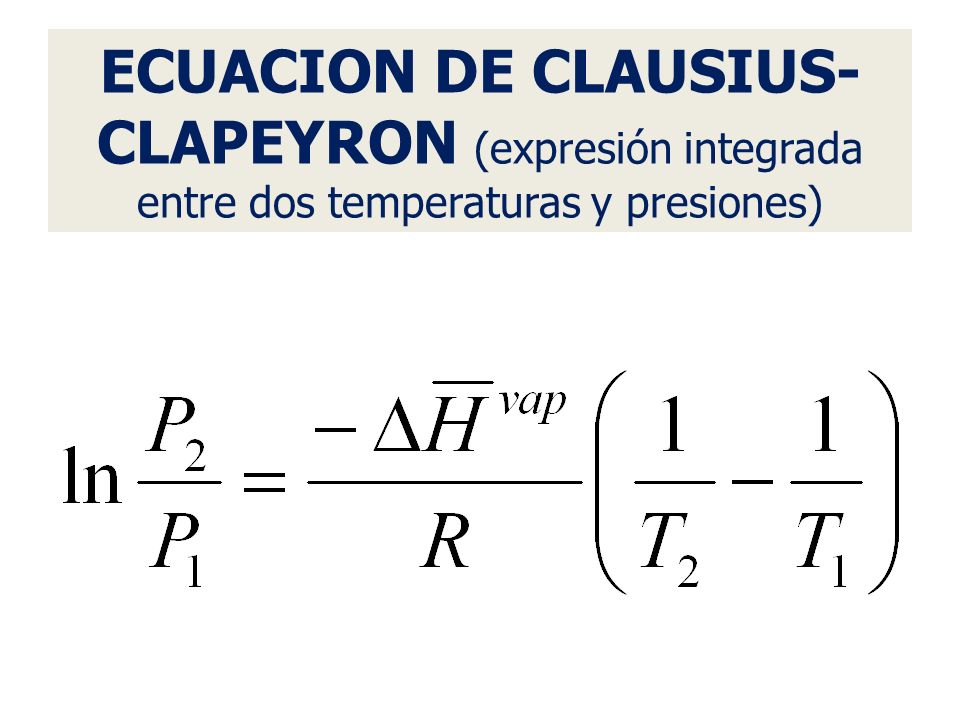 ECUACION DE CLAUSIUS- CLAPEYRON (expresión integrada entre dos temperaturas y presiones)