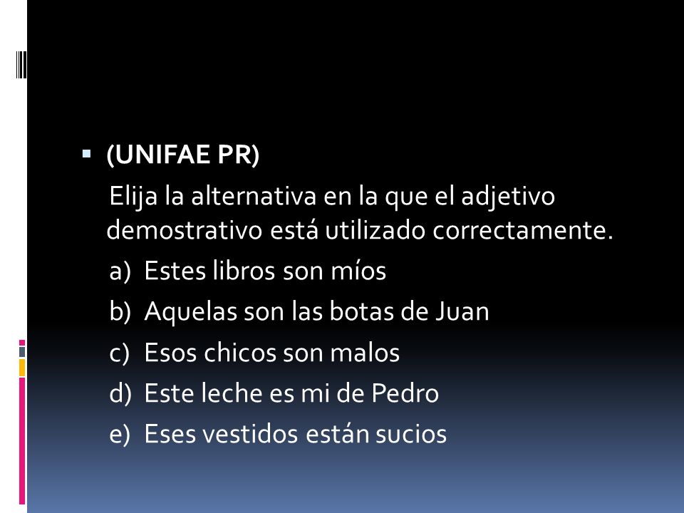 (UNIFAE PR) Elija la alternativa en la que el adjetivo demostrativo está utilizado correctamente. a) Estes libros son míos.