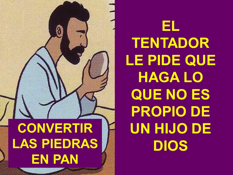 EL TENTADOR LE PIDE QUE HAGA LO QUE NO ES PROPIO DE UN HIJO DE DIOS