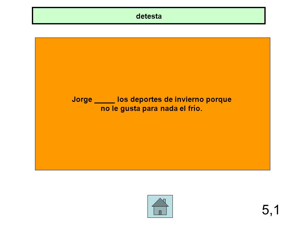 5,1 detesta Jorge _____ los deportes de invierno porque