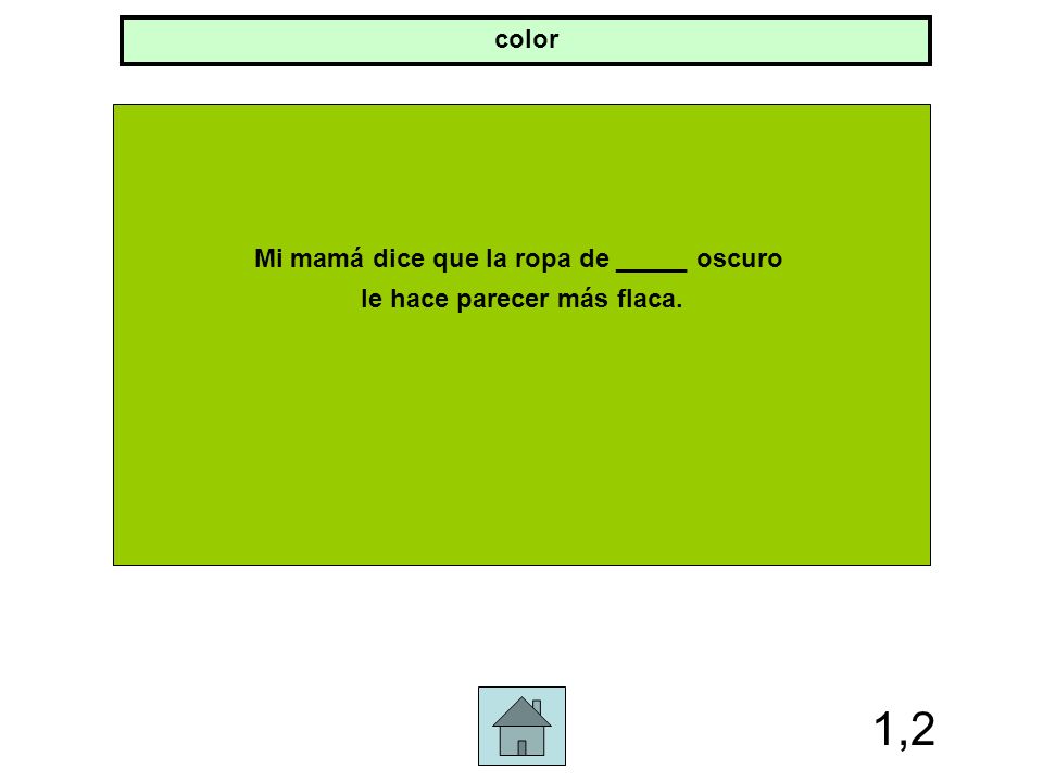 Mi mamá dice que la ropa de _____ oscuro le hace parecer más flaca.