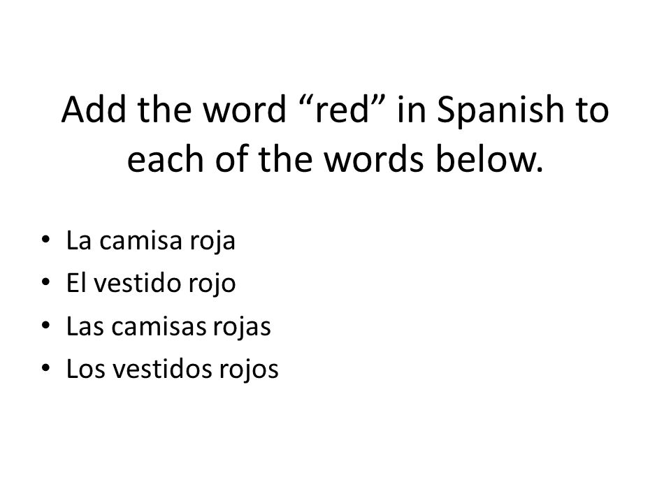 Add the word red in Spanish to each of the words below.