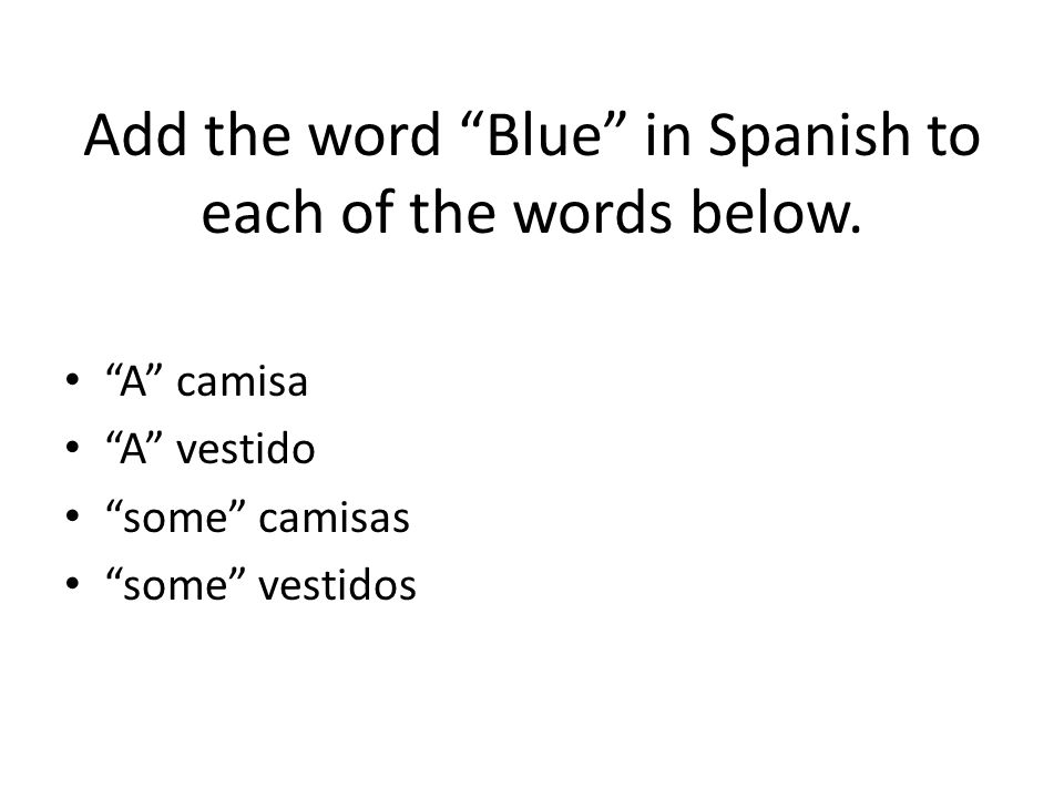 Add the word Blue in Spanish to each of the words below.