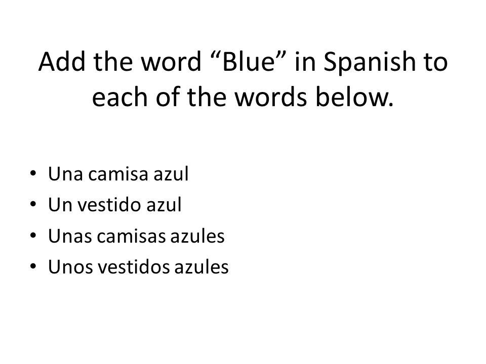 Add the word Blue in Spanish to each of the words below.