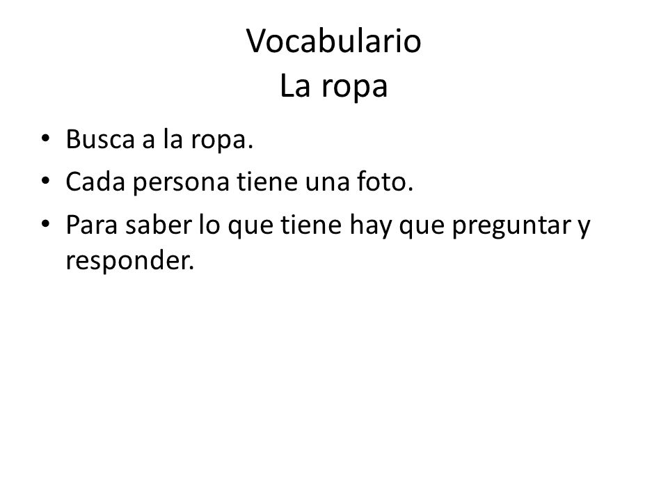 Vocabulario La ropa Busca a la ropa. Cada persona tiene una foto.