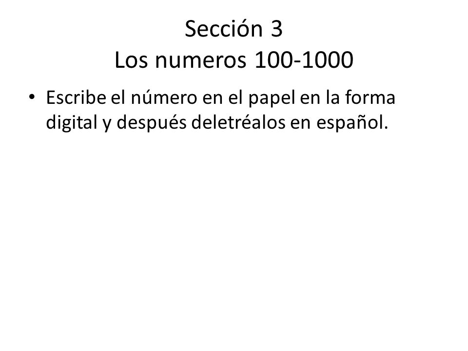 Sección 3 Los numeros Escribe el número en el papel en la forma digital y después deletréalos en español.
