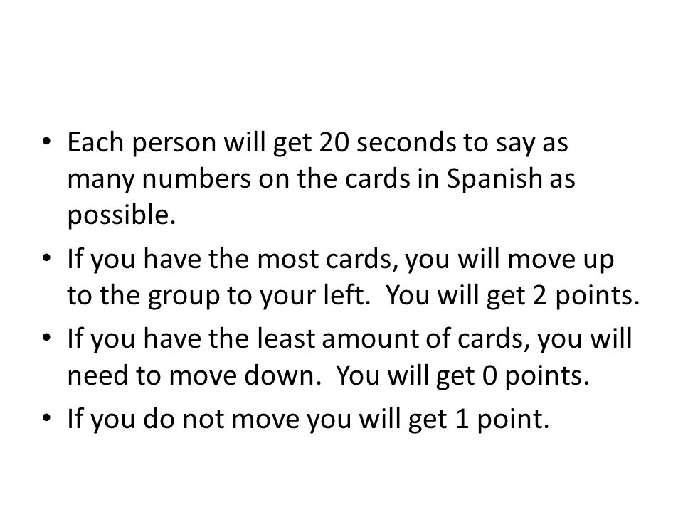 Each person will get 20 seconds to say as many numbers on the cards in Spanish as possible.