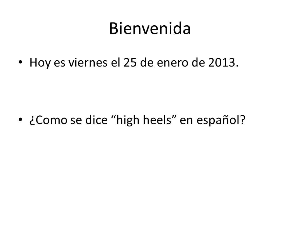 Bienvenida Hoy es viernes el 25 de enero de 2013.