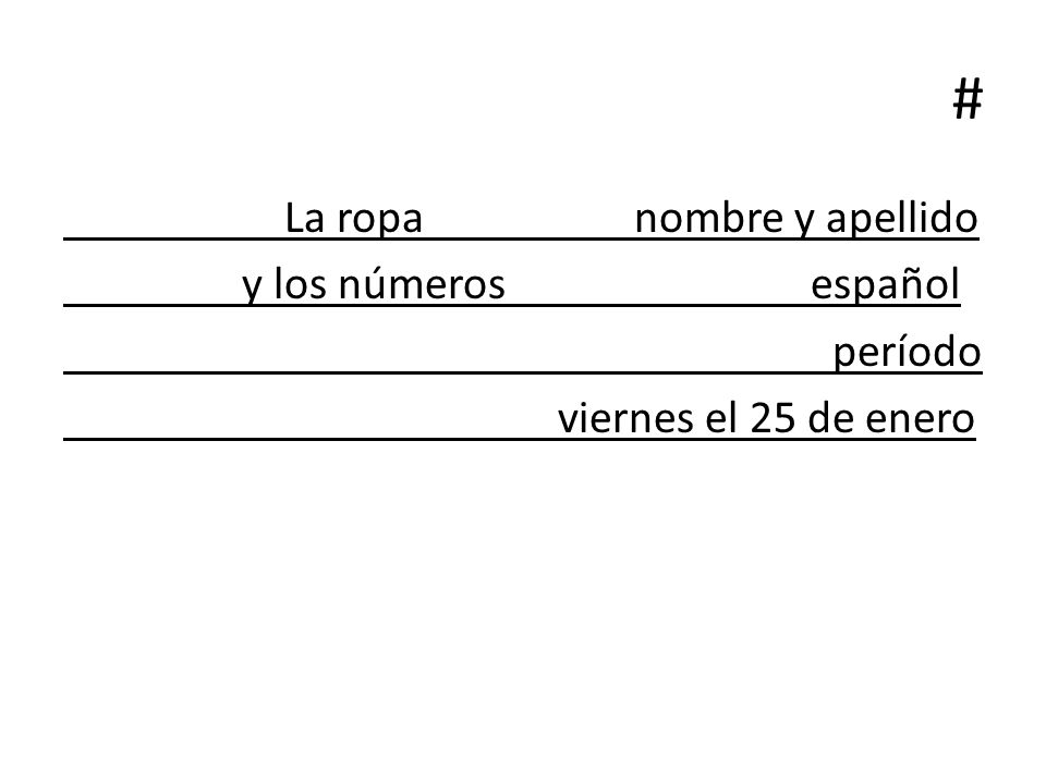 # La ropa nombre y apellido y los números español período viernes el 25 de enero