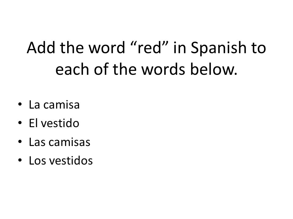 Add the word red in Spanish to each of the words below.