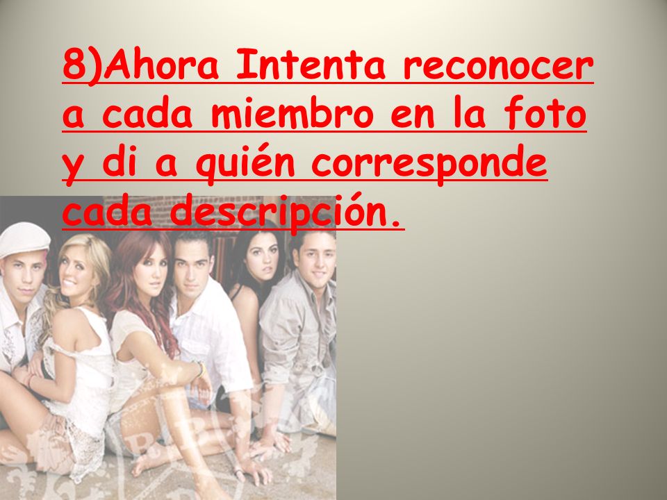 8)Ahora Intenta reconocer a cada miembro en la foto y di a quién corresponde cada descripción.