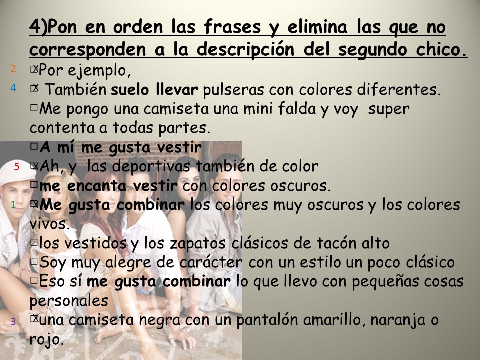 4)Pon en orden las frases y elimina las que no corresponden a la descripción del segundo chico.