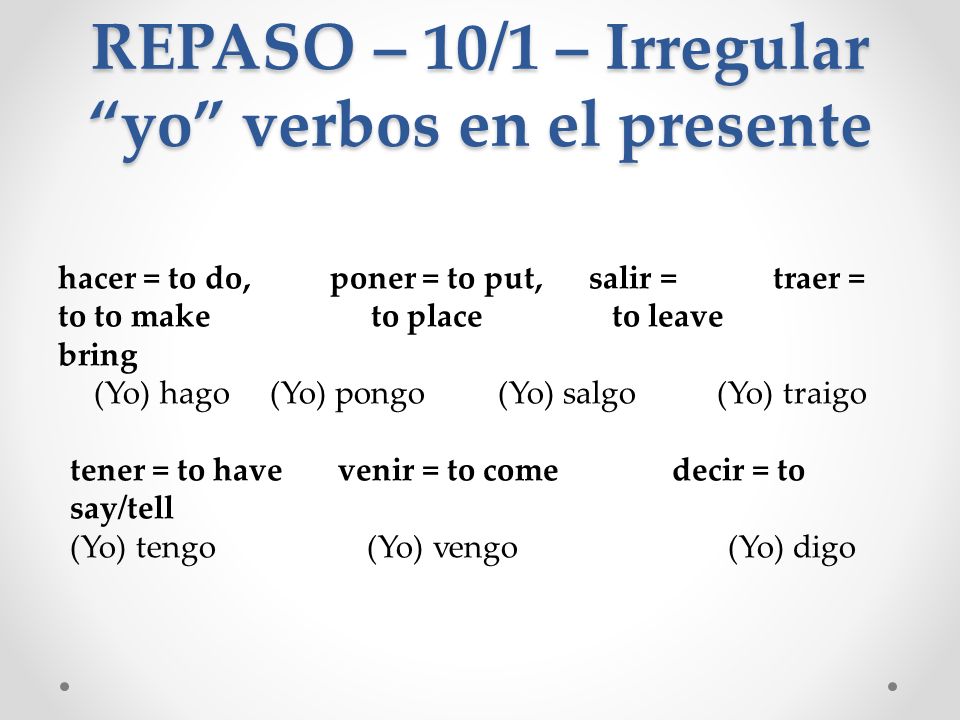 REPASO – 10/1 – Irregular yo verbos en el presente