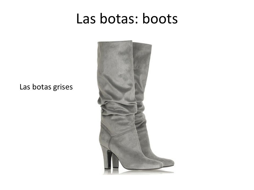 Las botas: boots Las botas grises