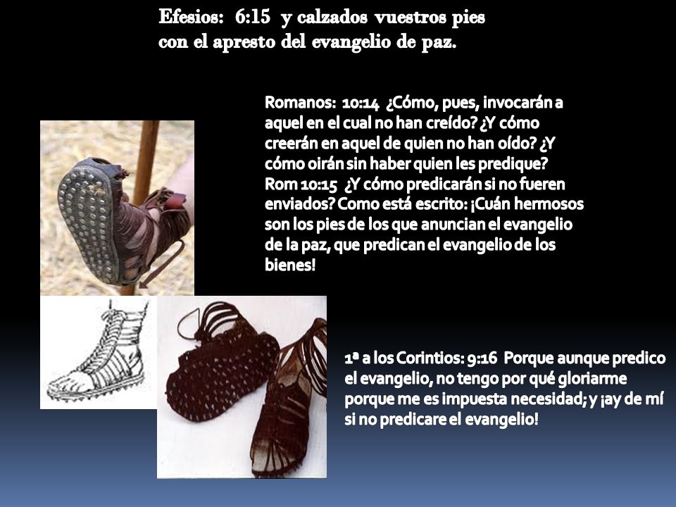 Efesios: 6:15 y calzados vuestros pies con el apresto del evangelio de paz.