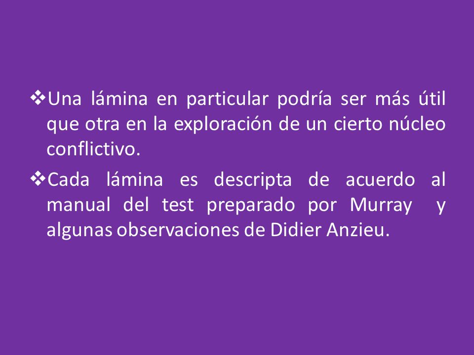 Una lámina en particular podría ser más útil que otra en la exploración de un cierto núcleo conflictivo.