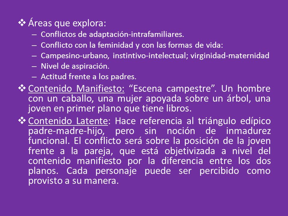 Áreas que explora: Conflictos de adaptación-intrafamiliares. Conflicto con la feminidad y con las formas de vida: