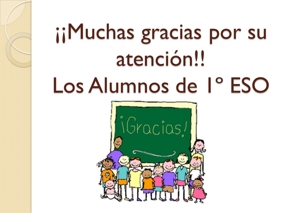 ¡¡Muchas gracias por su atención!! Los Alumnos de 1º ESO