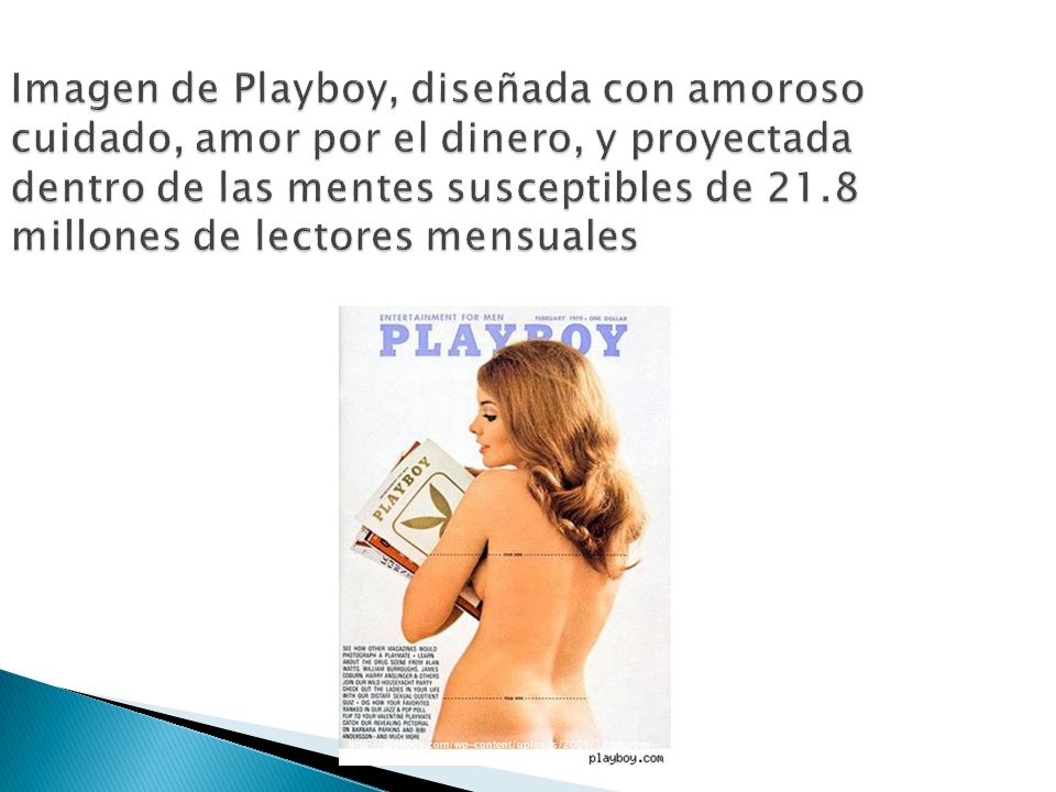 Imagen de Playboy, diseñada con amoroso cuidado, amor por el dinero, y proyectada dentro de las mentes susceptibles de 21.8 millones de lectores mensuales