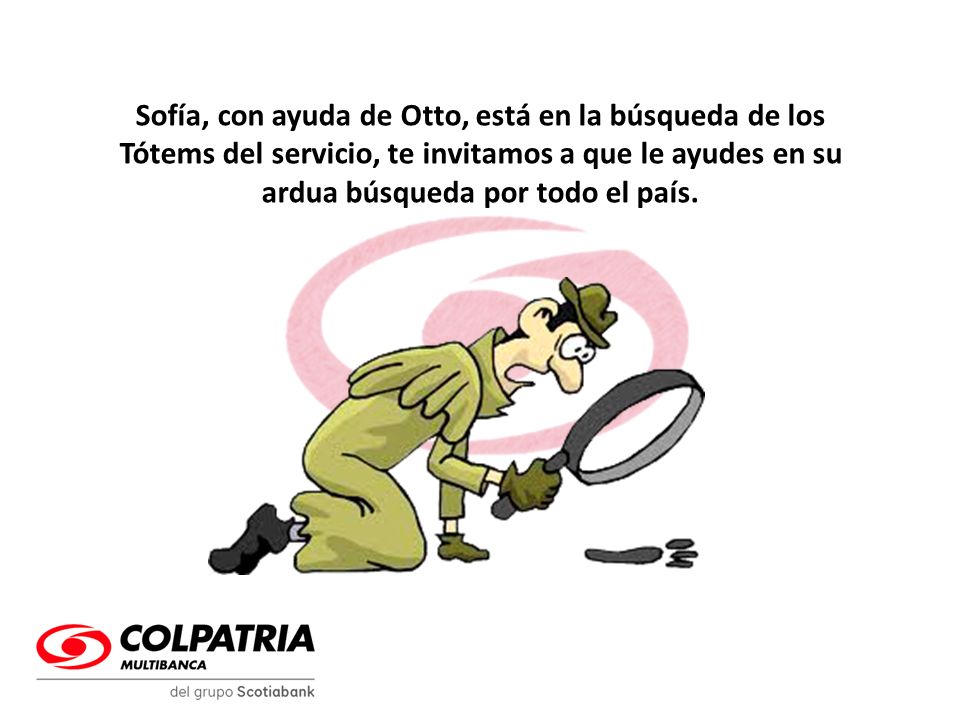 Sofía, con ayuda de Otto, está en la búsqueda de los Tótems del servicio, te invitamos a que le ayudes en su ardua búsqueda por todo el país.