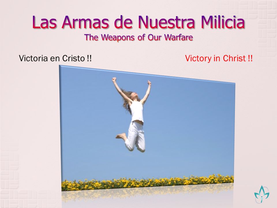 Las Armas de Nuestra Milicia The Weapons of Our Warfare