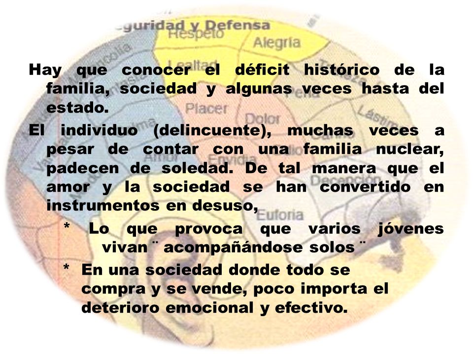 Hay que conocer el déficit histórico de la familia, sociedad y algunas veces hasta del estado.