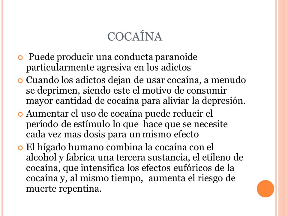 COCAÍNA Puede producir una conducta paranoide particularmente agresiva en los adictos.