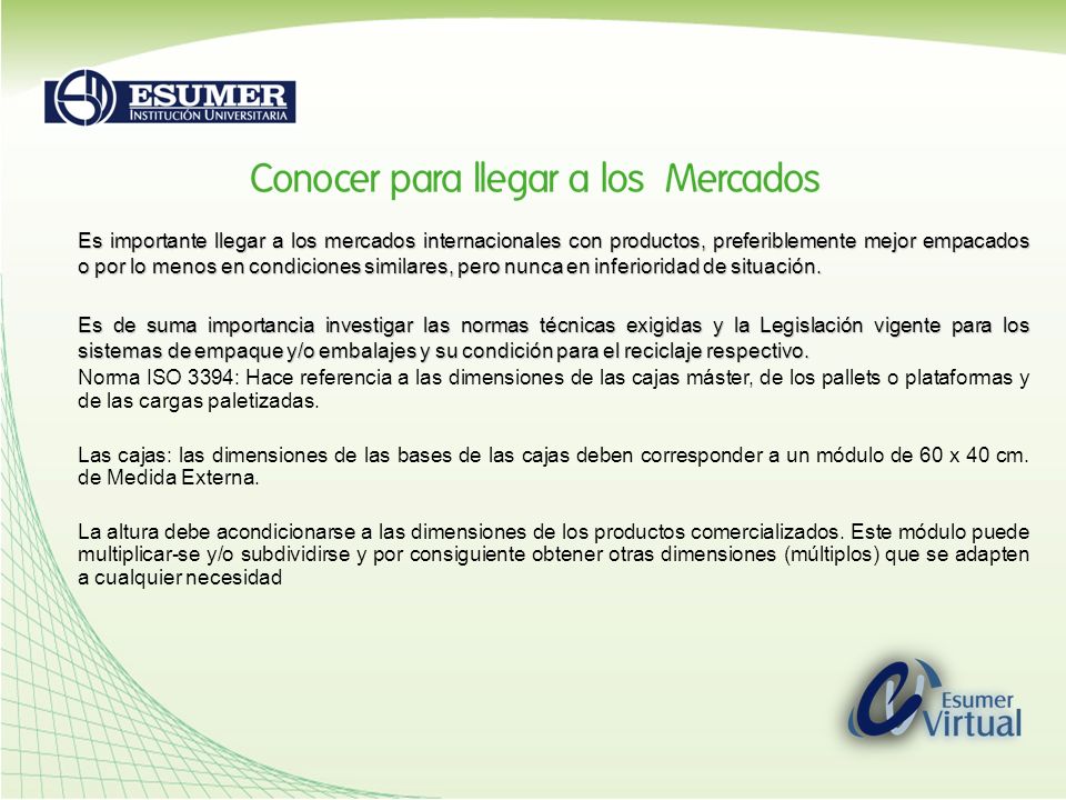 Es importante llegar a los mercados internacionales con productos, preferiblemente mejor empacados o por lo menos en condiciones similares, pero nunca en inferioridad de situación.