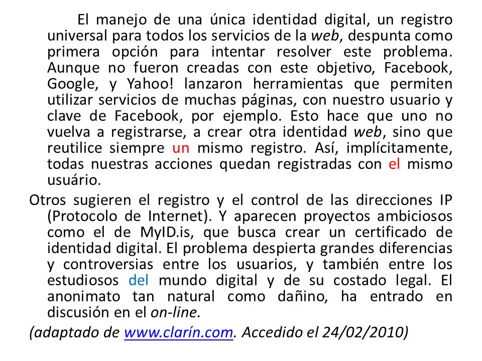 El manejo de una única identidad digital, un registro universal para todos los servicios de la web, despunta como primera opción para intentar resolver este problema.