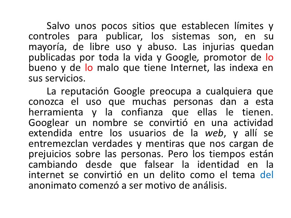 Salvo unos pocos sitios que establecen límites y controles para publicar, los sistemas son, en su mayoría, de libre uso y abuso.