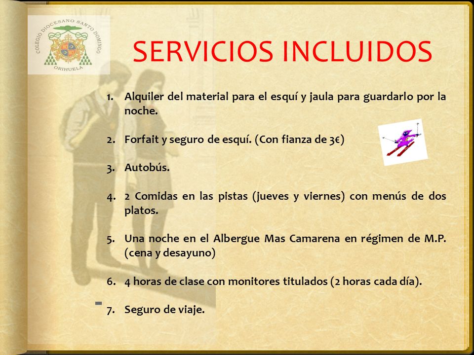 SERVICIOS INCLUIDOS Alquiler del material para el esquí y jaula para guardarlo por la noche. Forfait y seguro de esquí. (Con fianza de 3€)