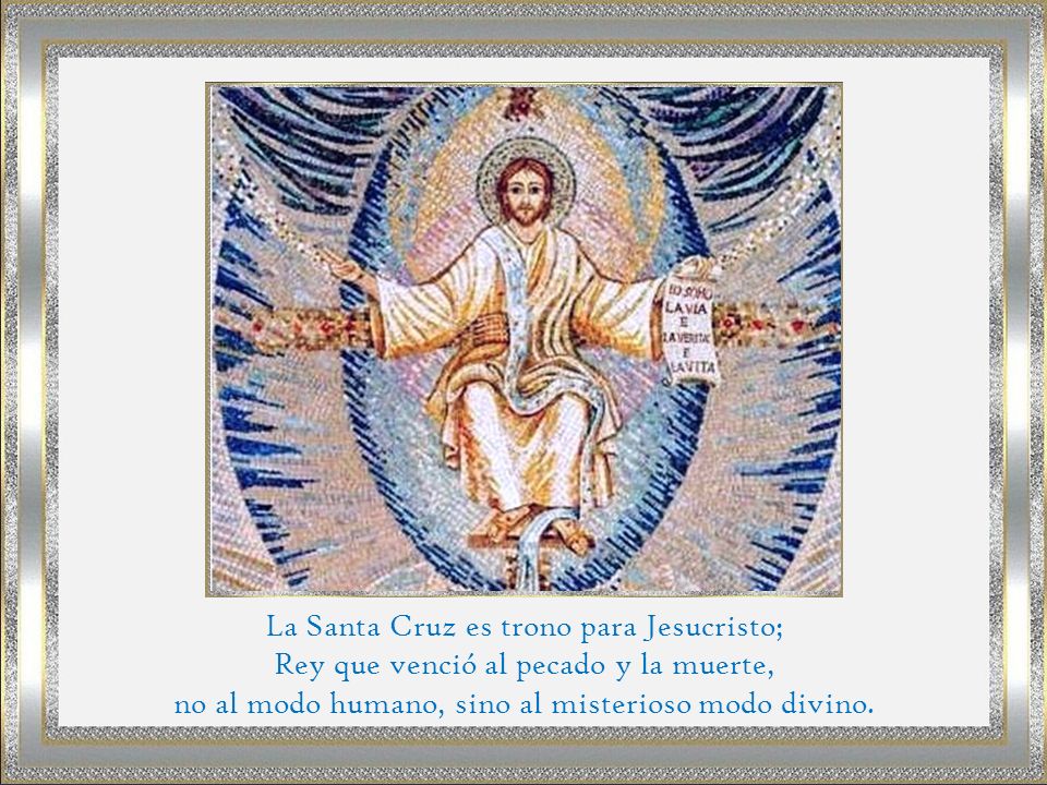La Santa Cruz es trono para Jesucristo;