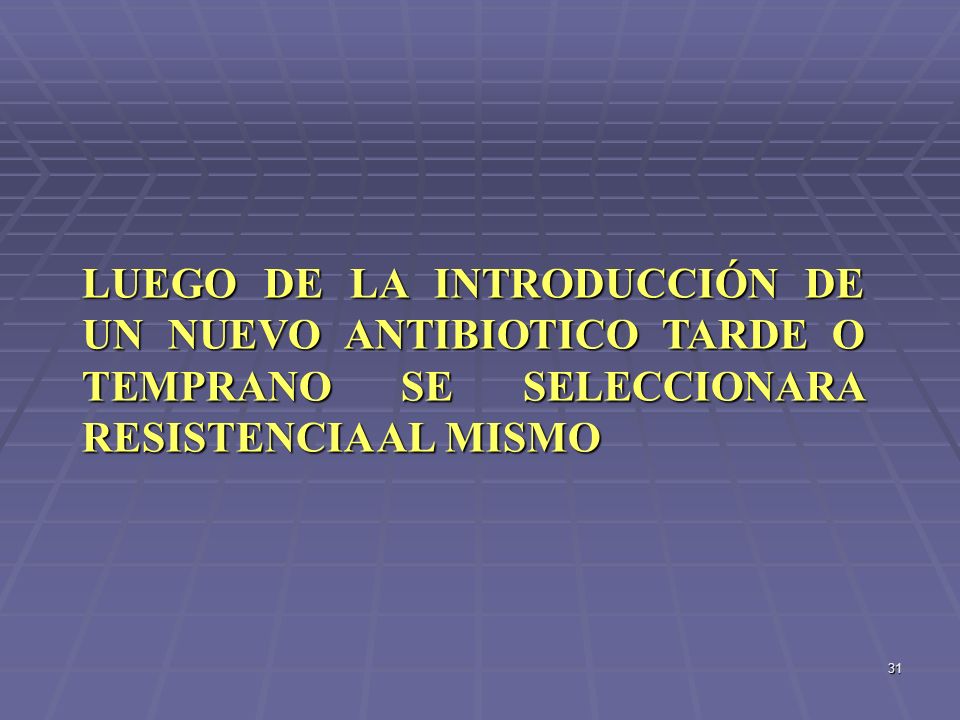 LUEGO DE LA INTRODUCCIÓN DE UN NUEVO ANTIBIOTICO TARDE O TEMPRANO SE SELECCIONARA RESISTENCIA AL MISMO