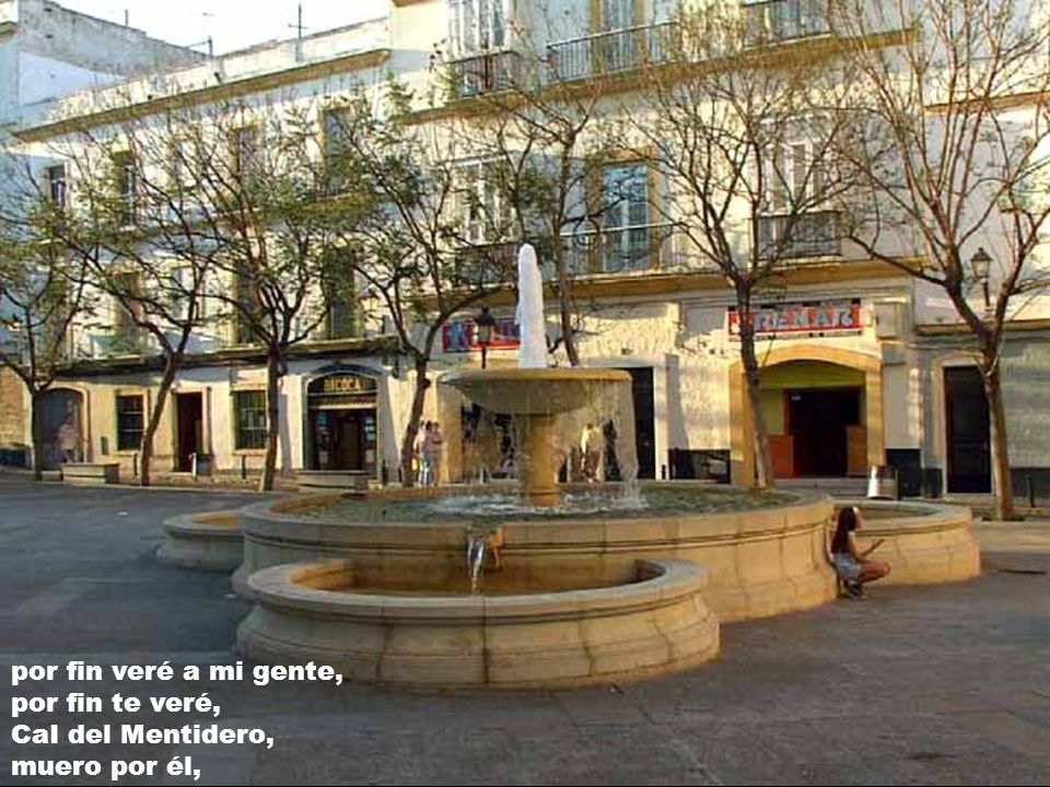por fin veré a mi gente, por fin te veré, CaI del Mentidero, muero por él,