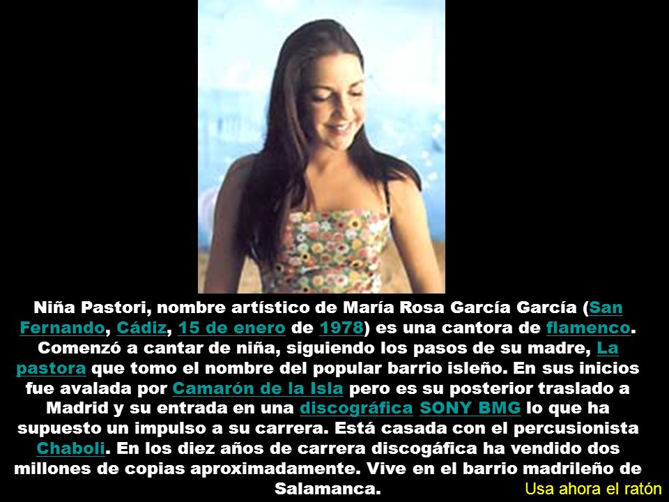 Niña Pastori, nombre artístico de María Rosa García García (San Fernando, Cádiz, 15 de enero de 1978) es una cantora de flamenco.