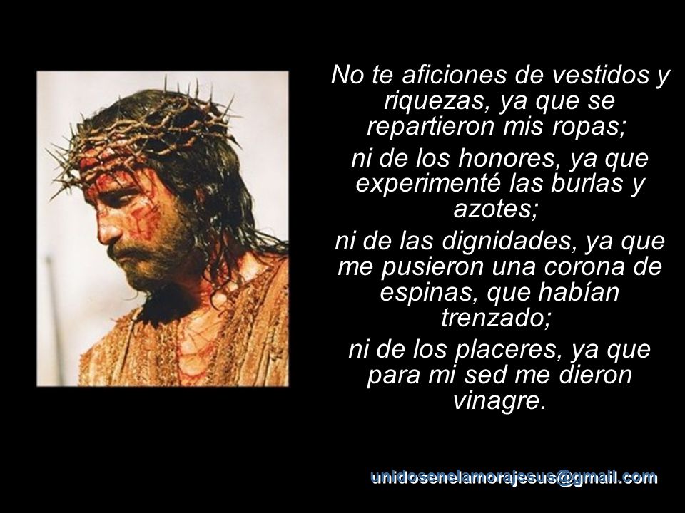 ni de los honores, ya que experimenté las burlas y azotes;