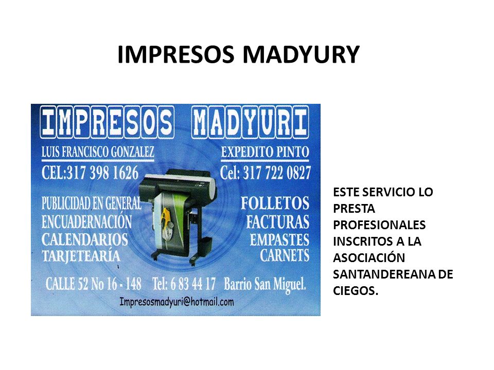 IMPRESOS MADYURY ESTE SERVICIO LO PRESTA PROFESIONALES INSCRITOS A LA ASOCIACIÓN SANTANDEREANA DE CIEGOS.