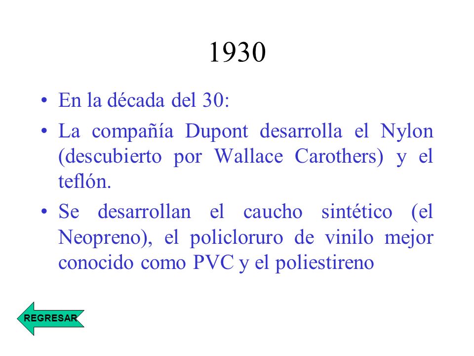 1930 En la década del 30: La compañía Dupont desarrolla el Nylon (descubierto por Wallace Carothers) y el teflón.
