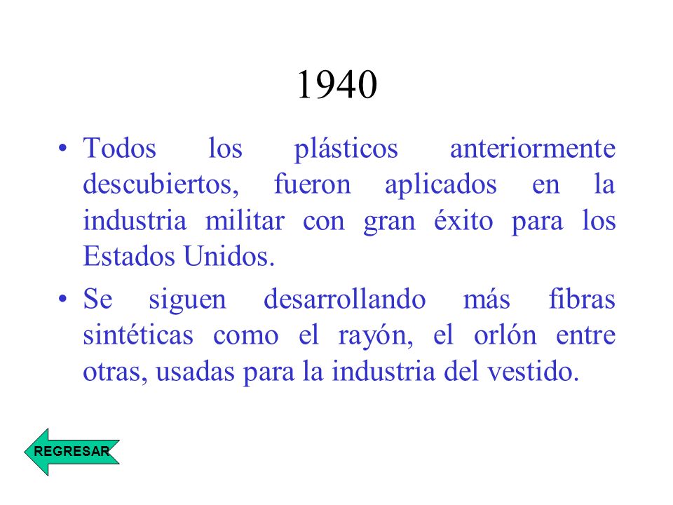 1940 Todos los plásticos anteriormente descubiertos, fueron aplicados en la industria militar con gran éxito para los Estados Unidos.